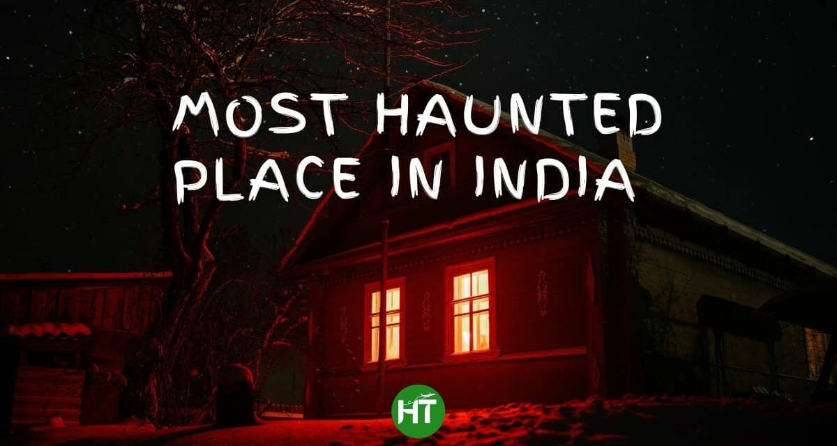 9+ Most Haunted Place in India: 100% Thrilling Adventure