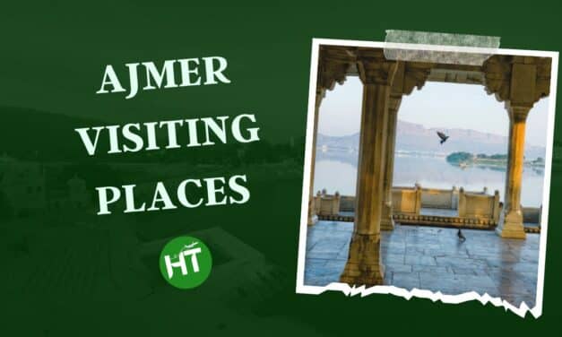 Top 9+ Amazing Ajmer visiting places You Can Visit Once