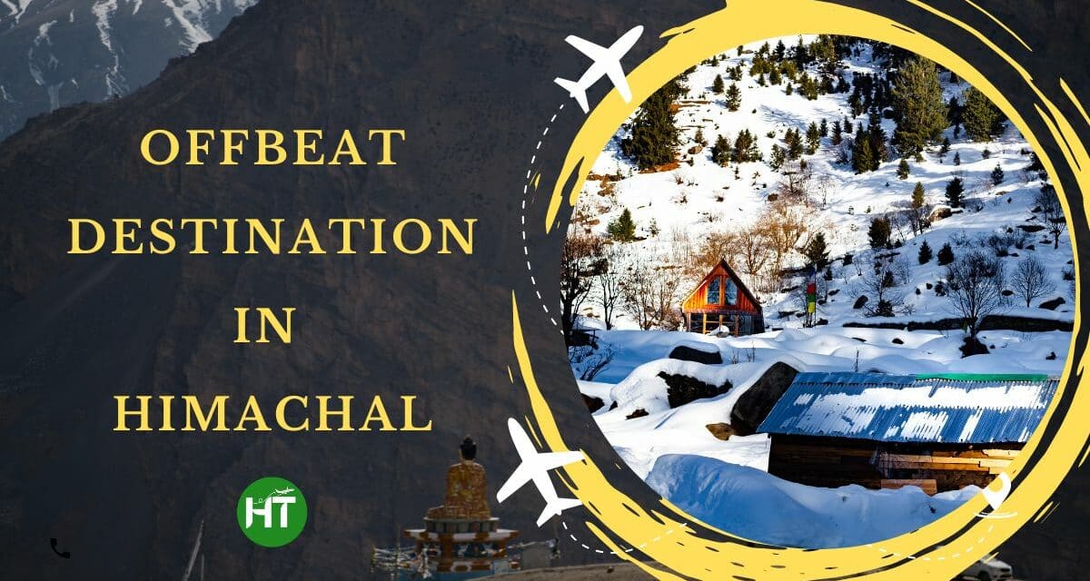 Never Miss 7+ Top Exciting Offbeat Destination in Himachal