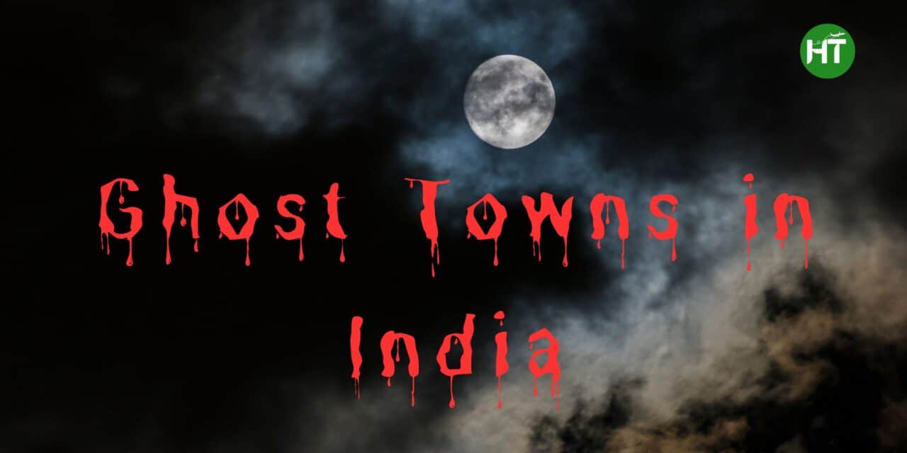 9 Ghost Towns in India You’ve Probably Never Heard Of