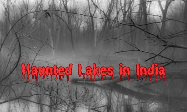 10+ Haunted Lakes in India: Where Ghosts Live Till Now